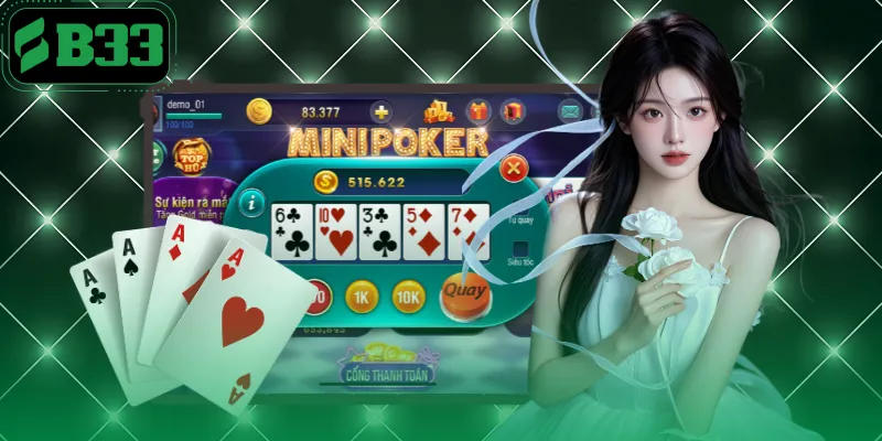 Nổ Hũ Mini Poker - Tips Quay Bài Tây Săn Jackpot Tại B33